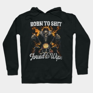 Born to Shit Forced to Wipe Funny Meme Hoodie